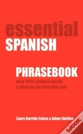Essential Spanish Phrasebook. Over 1500 Most Useful Spanish Words And Phrases For Everyday Use