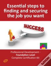 Capa do artigo Essential Steps To Finding And Securing The Job You Want! - Professional Development - Foundation Level Complete Certification Kit