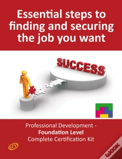 Capa do artigo Essential Steps To Finding And Securing The Job You Want! - Professional Development - Foundation Level Complete Certification Kit