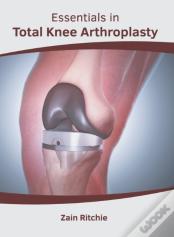 Essentials In Total Knee Arthroplasty