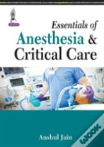 Essentials Of Anesthesia & Critical Care