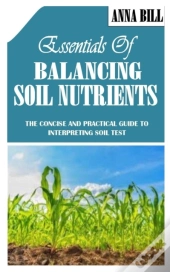 Essentials Of Balancing Soil Nutrients