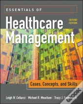Essentials Of Healthcare Management: Cases, Concepts, And Skills, Second Edition