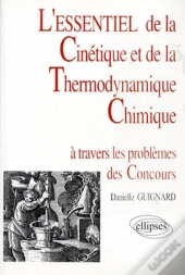 Essentiel De... À Travers Les Problèmes Des Concours (L') - L'Essentiel De La Cinétique Et De La Thermodynamique Chimique