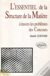 Essentiel De... À Travers Les Problèmes Des Concours (L') - L'Essentiel De La Structure De La Matière