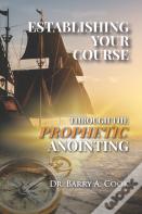 Establishing Your Course Through The Prophetic Anointing