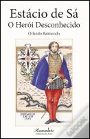 Estácio de Sá - O Herói Desconhecido