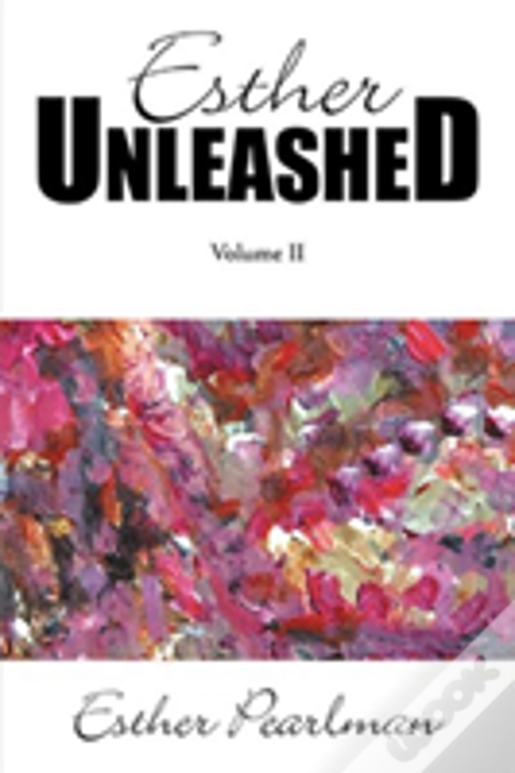 Esther Unleashed: Volume Ii