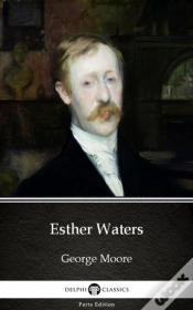 Capa do artigo Esther Waters By George Moore - Delphi Classics (Illustrated)