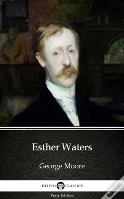 Capa do artigo Esther Waters By George Moore - Delphi Classics (Illustrated)