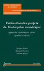 Estimation Des Projets De L'Entreprise Numerique : Approche Systemique, Couts, Qualite Et Delais (Co - Preview