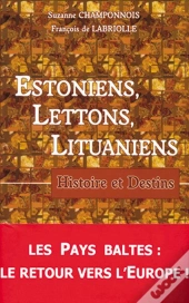 Estoniens, Lettons, Lituaniens : Histoire Et Destins