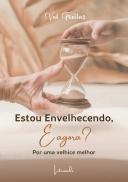 Estou Envelhecendo, e Agora?