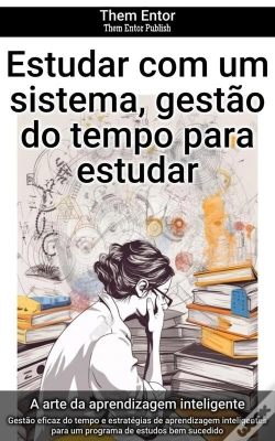 Capa do artigo Estudar Com Um Sistema, Gestão Do Tempo Para Estudar