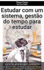 Estudar Com Um Sistema, Gestão Do Tempo Para Estudar - Preview