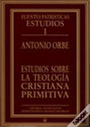 Estudios Sobre La Teología Cristiana Primitiva