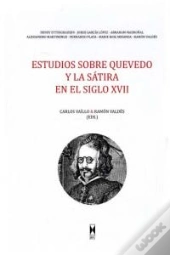 Estudios Sobre Quevedo Y La Satiraen El Siglo Xvii 