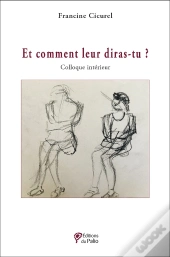 Et Comment Leur Diras-Tu ? : Colloque Intérieur