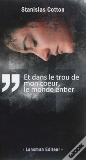 Et Dans Le Trou De Mon Coeur Le Monde Entier