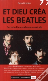 Et Dieu Créa Les Beatles ; Secret D'Une Alchimie Musicale