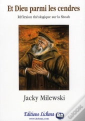 Et Dieu Parmi Les Cendres ; Réflexion Théologique Sur La Shoah