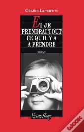 Et Je Prendrai Tout Ce Qu'Il Y A À Prendre