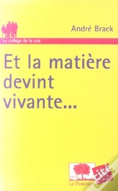 Et La Matiere Devint Vivante