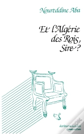 Et L'Algérie Des Rois, Sire ?