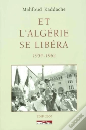 Et L'Algérie Se Libera 1954-1962