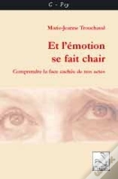 Et L'Emotion Se Fait Chair ; Comprendre La Face Cachée De Nos Actes
