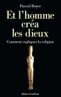 Et L'Homme Créa Les Dieux. Comment Expliquer La Religion ? - Preview