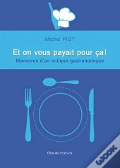 Et On Vous Payait Pour Ca Memoires D Un Critique Gastronomique