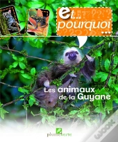 Et Pourquoi... Les Animaux De La Guyane