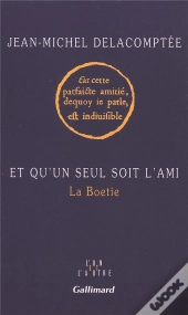 Et Qu'Un Seul Soit L'Ami - La Boetie