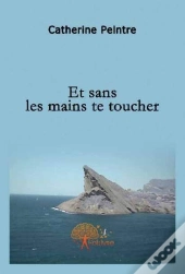 Et Sans Tes Mains Te Toucher