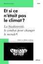 Et Si Ce N'Était Pas Le Climat ? : La Biodiversité, Le Combat Pour Changer Le Monde - Preview