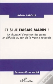 Et Si Je Faisais Marin ! Un Dispositif D'Insertion Des Jeunes En Difficulte Au Sein De La Marine Nationale