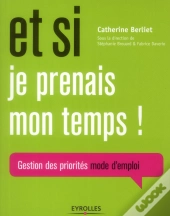 Et Si Je Prenais Mon Temps ! Gestion Des Priorités Mode D'Emploi