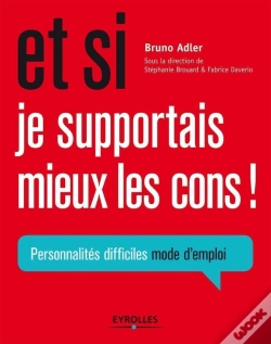 Capa do artigo Et Si Je Supportais Mieux Les Cons ! Personnalités Difficiles Mode D'Emploi