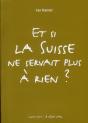 Et Si La Suisse Ne Servait Plus À Rien ? - Preview
