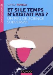 Et Si Le Temps N'Existait Pas ? Un Peu De Science Subversive