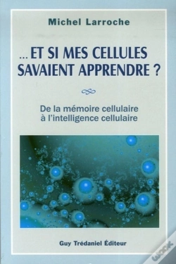 Capa do artigo Et Si Mes Cellules Savaient Apprendre ? - De La Mémoire Cellulaire À L'Intelligence Cellulaire