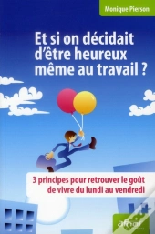 Et Si On Decidait D'Etre Heureux Meme Au Travail  ?