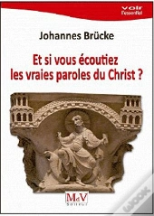 Et Si Vous Écoutiez Les Vraies Paroles Du Christ ?