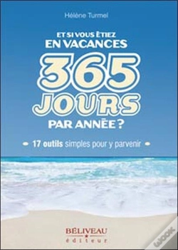 Capa do artigo Et Si Vous Étiez En Vacances ; 365 Jours Par Année ? 17 Outils Simples Pour Y Parvenir
