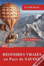 Et Soudain... : Histoires Vraies En Pays De Savoie