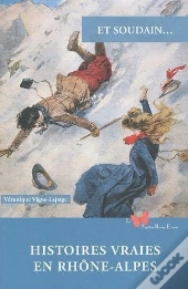 Et Soudain... : Histoires Vraies En Rhône-Alpes