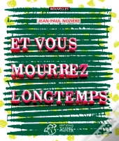 Et Vous Mourrez Longtemps