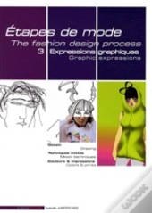 Étapes De Mode T.3 ; Expressions Graphiques ; Dessin, Techniques Mixtes, Couleurs Et Impressions
