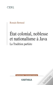 Capa do artigo Etat Colonial, Noblesse Et Nationalisme À Java - La Tradition Parfaite
